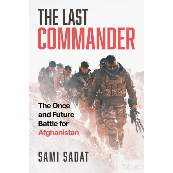 The Last Commander: The Once and Future Battle for Afghanistan, (Paperback)