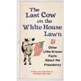 thumbnail image 1 of Pre-Owned The Last Cow on the White House Lawn And Other Little-Known Facts About the Presidency (Paperback) 0590313134, 1 of 1