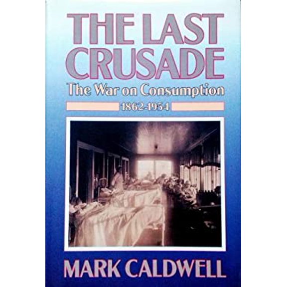 Pre-Owned The Last Crusade: The War on Consumption, 1862-1954 (Hardcover) 0689118104 9780689118104