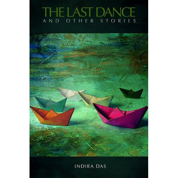 The Last Dance and Other Stories Paperback 1723838047 9781723838040 INDIRA DAS
