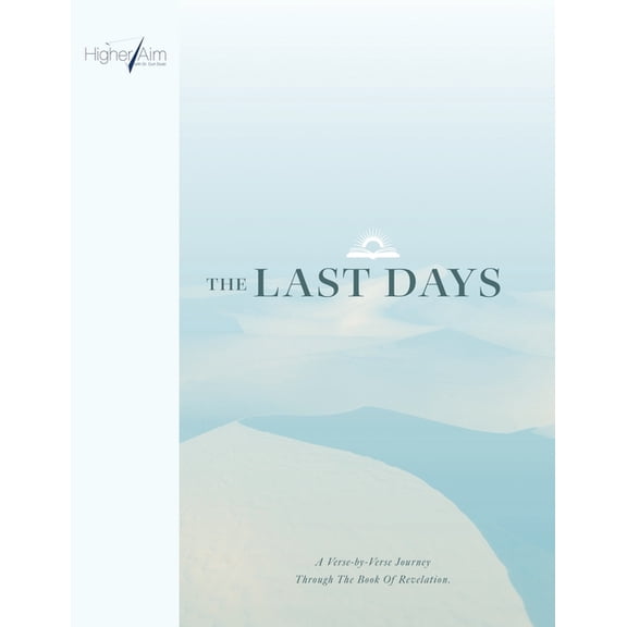 The Last Days: A Verse-by-Verse Journey Through The Book Of Revelation (Paperback) by Curt Dodd