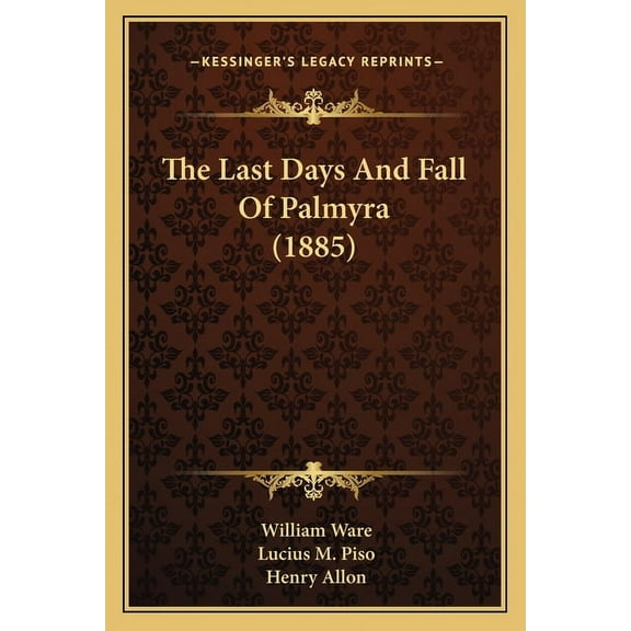 The Last Days And Fall Of Palmyra (1885) (Paperback)