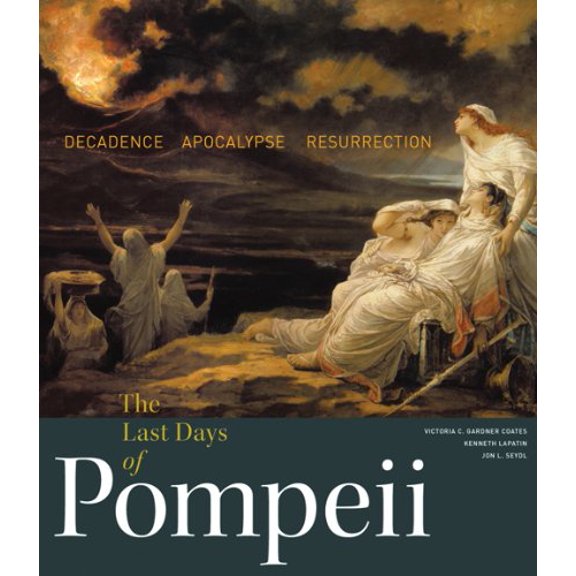 Pre-Owned The Last Days of Pompeii: Decadence, Apocalypse, Resurrection (Hardcover) 1606061151 9781606061152