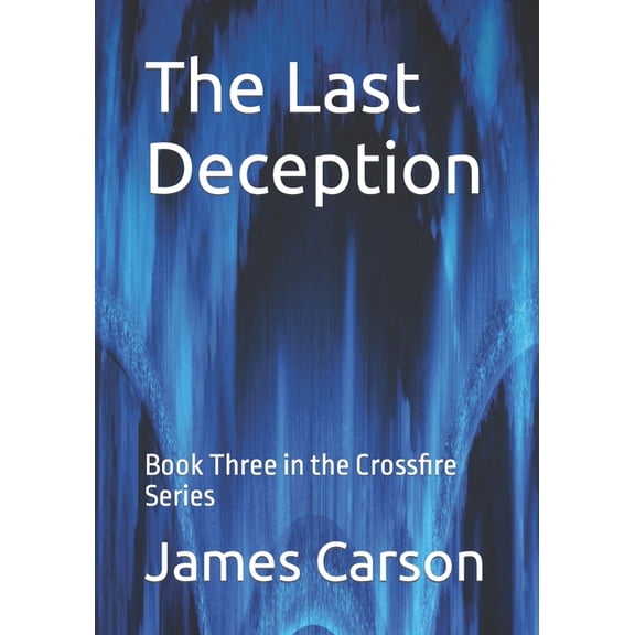 Crossfire The Last Deception: Book Three in the Crossfire Series, Book 3, (Paperback)