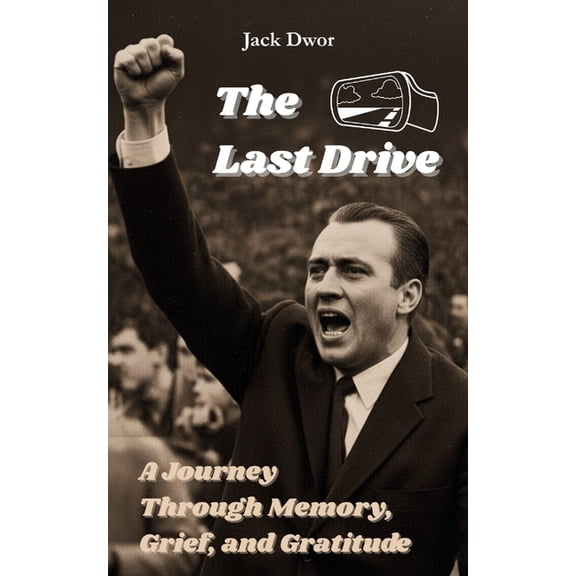 The Last Drive - A Journey Through Memory, Grief, and Gratitude: A father-son memoir for readers who cherish football, f, (Paperback)