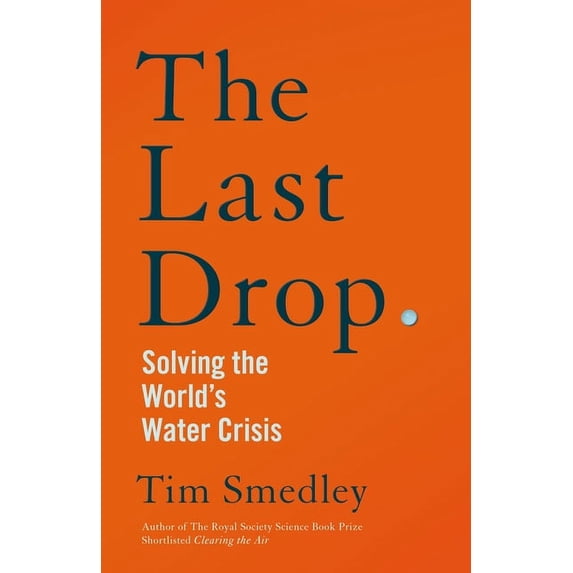 The Last Drop: Solving the World's Water Crisis, (Hardcover)