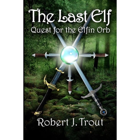 The Last Elf: Quest for the Elfin Orb, (Paperback)