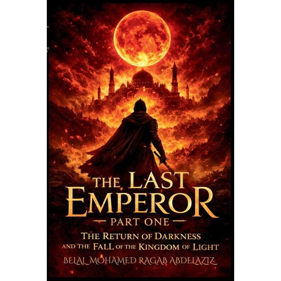 The Last Emperor Saga The Last Emperor: Part One: The Return of Darkness and the Fall of the Kingdom of Light, Book 1, (Paperback)