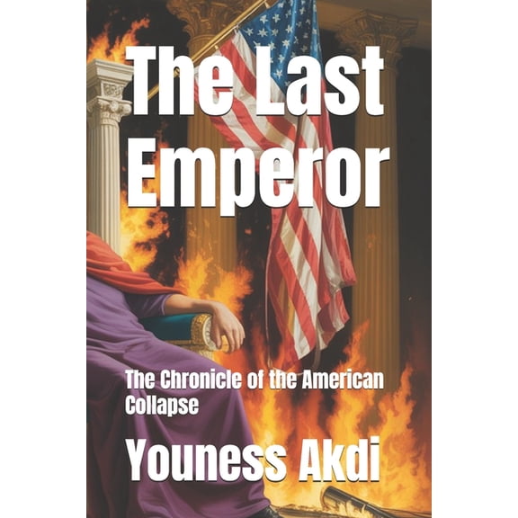 The Last Emperor: The Chronicle of the American Collapse, (Paperback)
