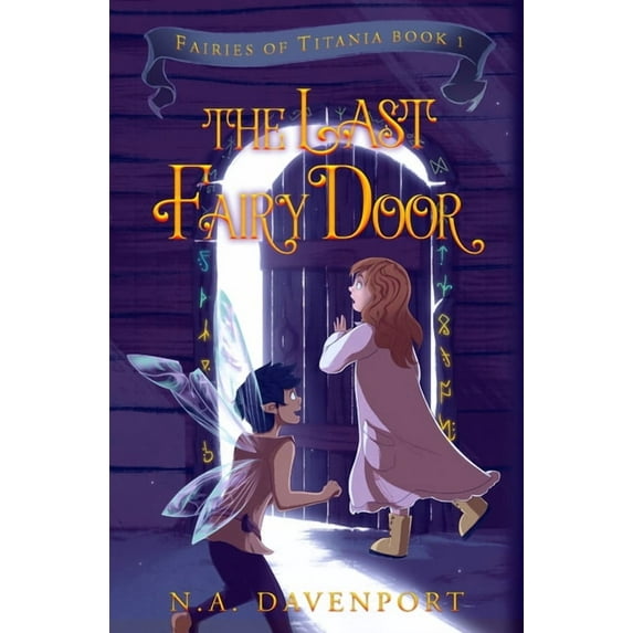 Fairies of Titania The Last Fairy Door: Fairies of Titania Book 1, Book 1, (Paperback)