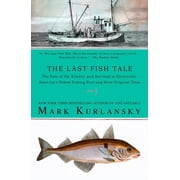 The Last Fish Tale The Fate of the Atlantic and Survival in Gloucester, Americas Oldest Fishing Port and Most Original, Paperback