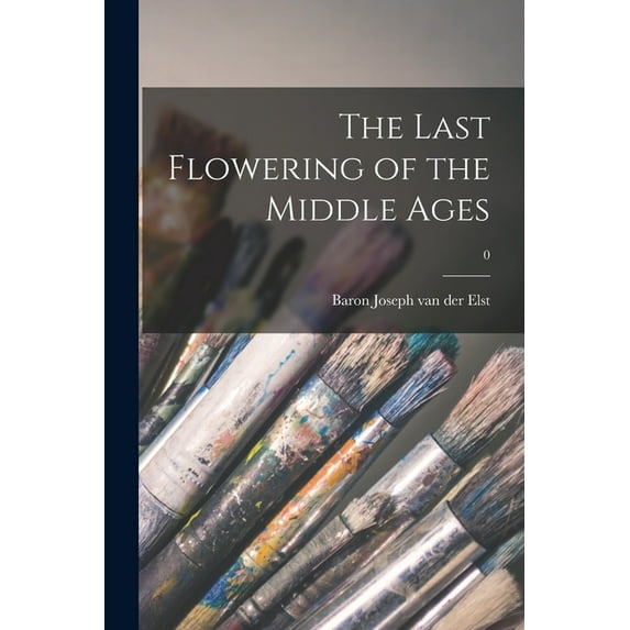 The Last Flowering of the Middle Ages; 0, (Paperback)