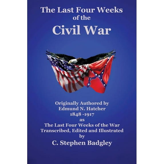 The Last Four Weeks of the Civil War (Paperback) by C Stephen Badgley, Edmund N Hatcher