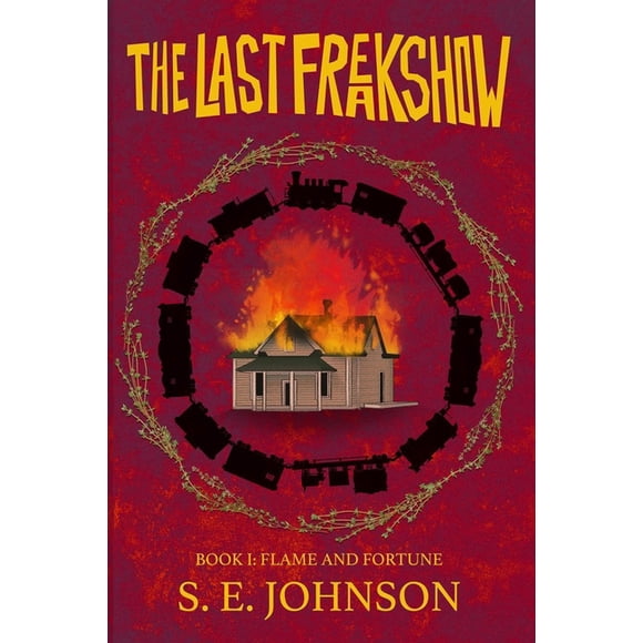 The Last Freakshow The Last Freakshow: Flame and Fortune, Book 1, (Paperback)
