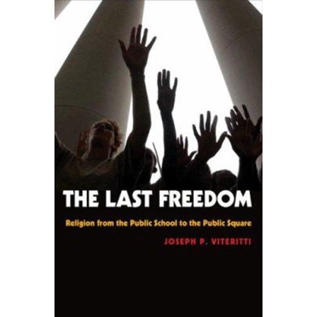 Pre-Owned The Last Freedom: Religion from the Public School to the Public Square (Hardcover) 0691130116 9780691130118
