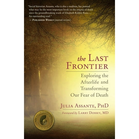 The Last Frontier: Exploring the Afterlife and Transforming Our Fear of Death, (Paperback)