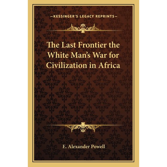 The Last Frontier the White Man's War for Civilization in Africa (Paperback)