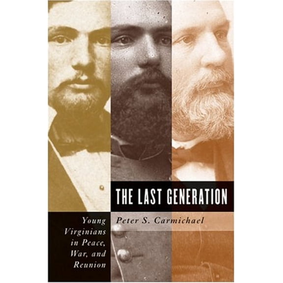 Pre-Owned Last Generation: Young Virginians In Peace, War, And Reunion (Civil War America) (Hardcover) 080782948X 9780807829486
