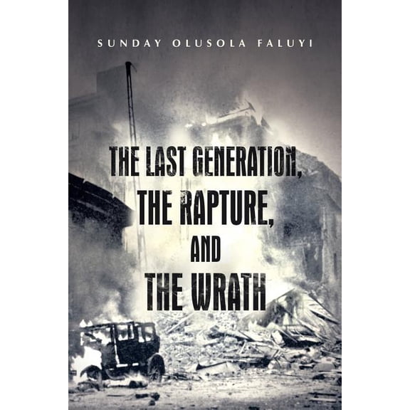 The Last Generation, the Rapture, and the Wrath, (Paperback)