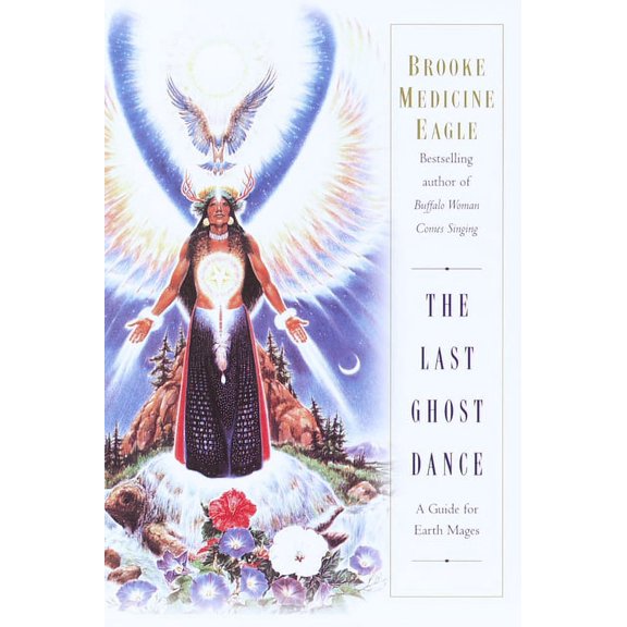The Last Ghost Dance: A Guide for Earth Mages, (Paperback)