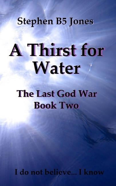 A Thirst for Water: The Last God War: Book Two (Paperback) by Stephen B5 Jones