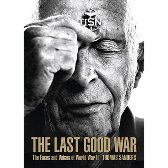 Pre-Owned The Last Good War: The Faces and Voices of World War II (Hardcover) by Veronica Kavass, Thomas Sanders, Hampton Sides