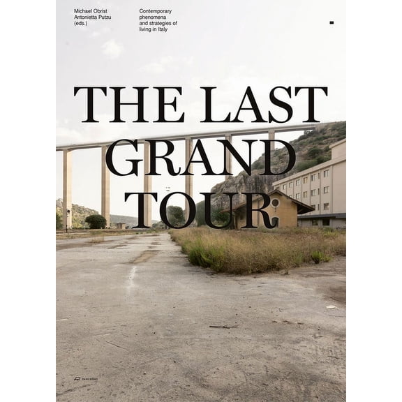 The Last Grand Tour : Contemporary Phenomena and Strategies of Living in Italy (Paperback)