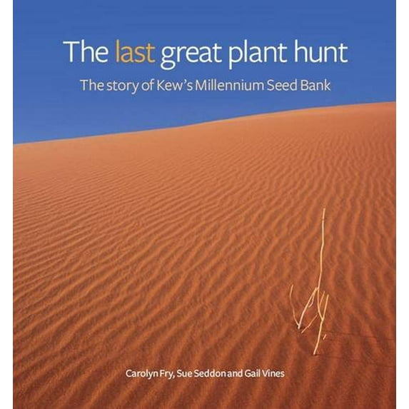 Pre-Owned The Last Great Plant Hunt: The Story of Kew's Millennium Seed Bank (Hardcover) 1842464329 9781842464328