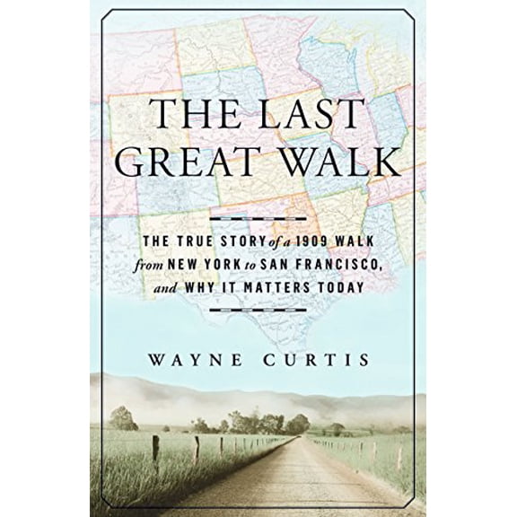 Pre-Owned The Last Great Walk: The True Story of a 1909 Walk from New York to San Francisco, and Why It Matterstoday (Hardcover) 1609613724 9781609613723