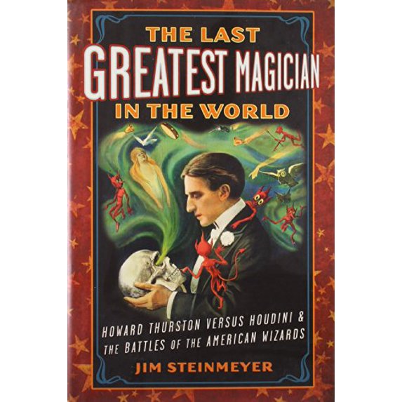 Pre-Owned The Last Greatest Magician in the World: Howard Thurston versus Houdini & the Battles of the American Wizards (Hardcover) 1585428450 9781585428458