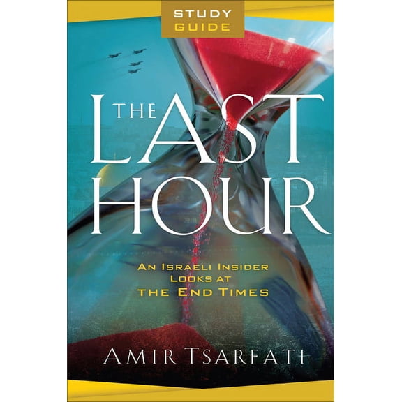 The Last Hour Study Guide: An Israeli Insider Looks at the End Times, (Paperback)