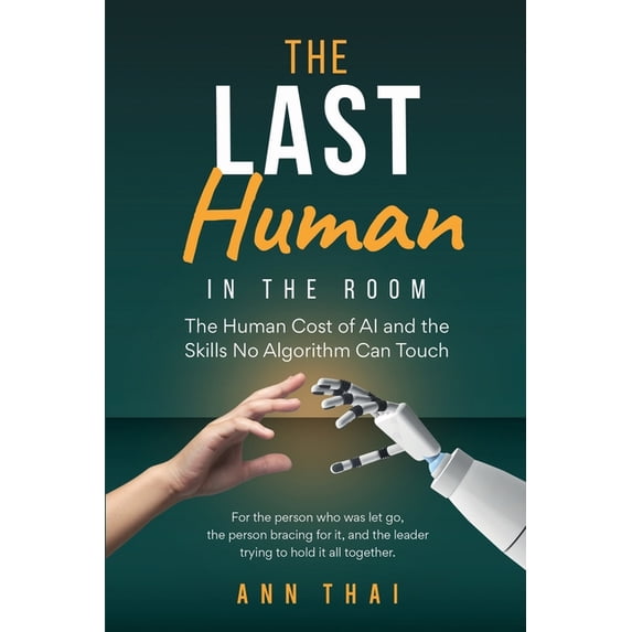 The Last Human in The Room: The Human Cost of AI and the Skills No ...