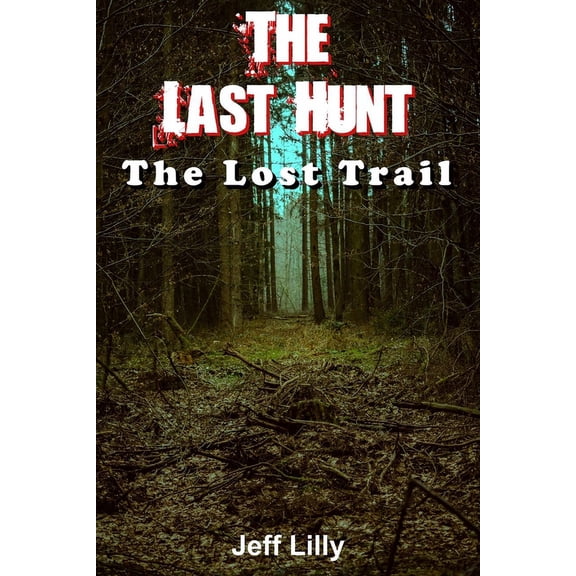The Last Hunt The Last Hunt 3: The Lost Trail, Book 3, (Paperback)