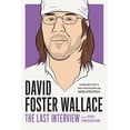 thumbnail image 1 of The Last Interview Series: David Foster Wallace: The Last Interview Expanded with New Introduction : and Other Conversations (Paperback), 1 of 1