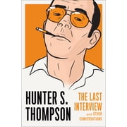 Last Interview Hunter S. Thompson The Last Interview And Other Conversations, Paperback