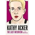 thumbnail image 1 of The Last Interview Series: Kathy Acker: The Last Interview : and Other Conversations (Paperback), 1 of 1