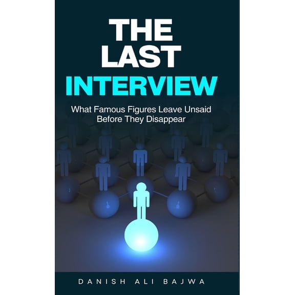 The Last Interview: What Famous Figures Leave Unsaid Before They Disappear, (Hardcover)