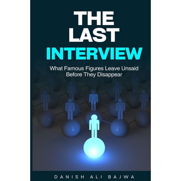 The Last Interview: What Famous Figures Leave Unsaid Before They Disappear, (Paperback)