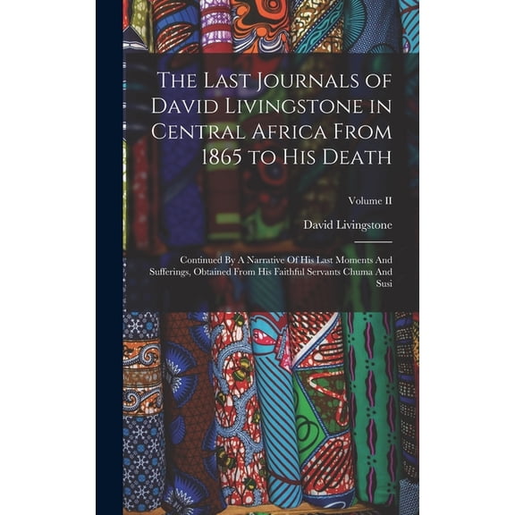 The Last Journals of David Livingstone in Central Africa From 1865 to His Death (Hardcover)