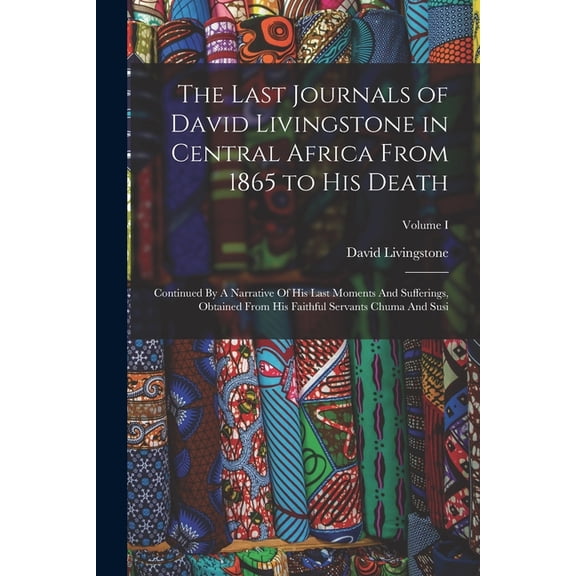The Last Journals of David Livingstone in Central Africa From 1865 to His Death (Paperback)