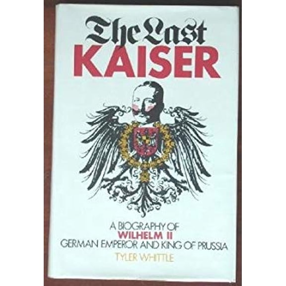 Pre-Owned The last Kaiser: A biography of Wilhelm II, German emperor and king of Prussia (Hardcover) 0812907167 9780812907162