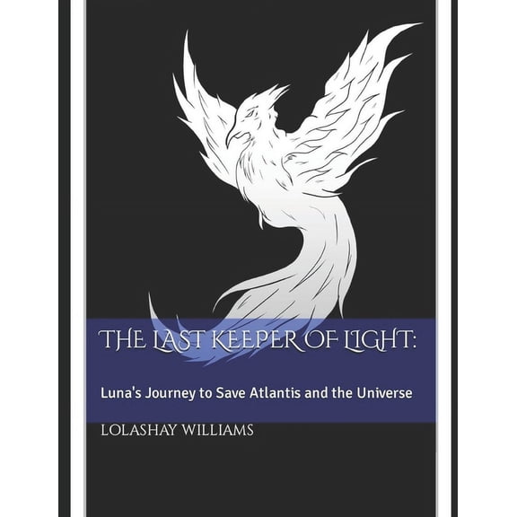 The Last Keeper of Light The Last Keeper of Light: Luna's Journey to Save Atlantis and the Universe, Book 1, (Paperback)