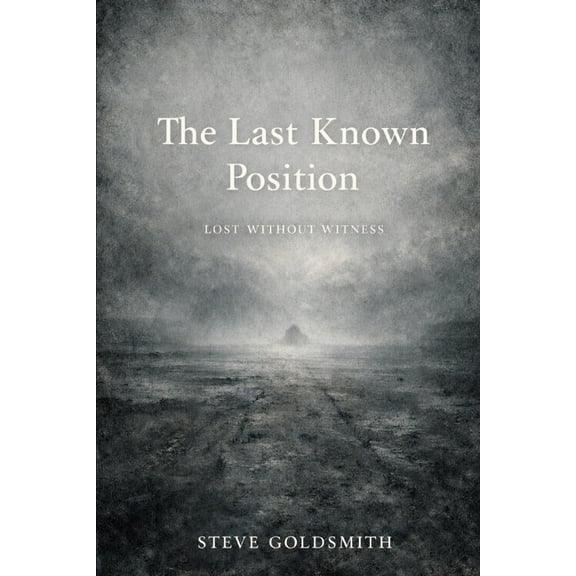 The Last Known Position: Lost Without Witness, (Paperback)