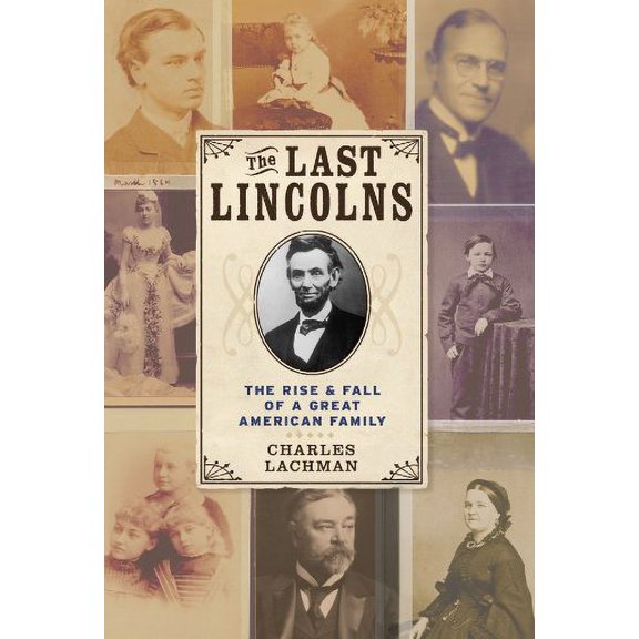 Pre-Owned The Last Lincolns: The Rise & Fall of a Great American Family (Paperback) 1402771215 9781402771217