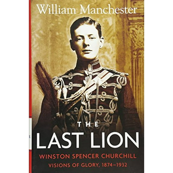 Pre-Owned The Last Lion: Winston Spencer Churchill: Visions of Glory 1874-1932 Hardcover William Manchester