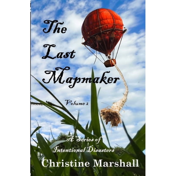 The Last Mapmaker: A Series of Intentional Disasters Volume 2, (Paperback)