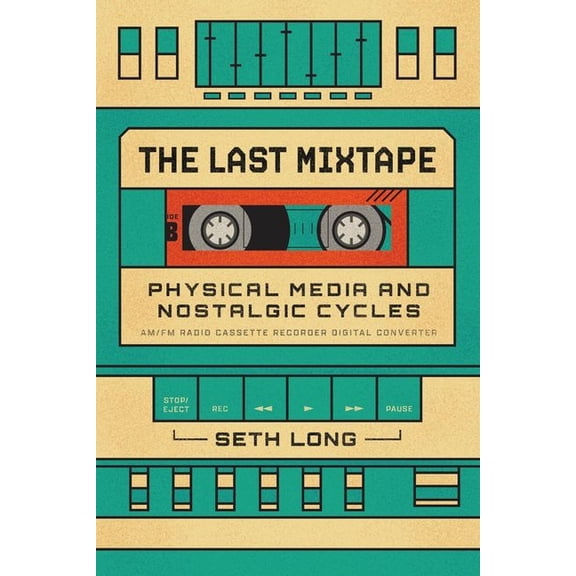 The Last Mixtape : Physical Media and Nostalgic Cycles (Edition 1) (Hardcover)