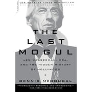 The Last Mogul Lew Wasserman, McA, and the Hidden History of Hollywood, Paperback