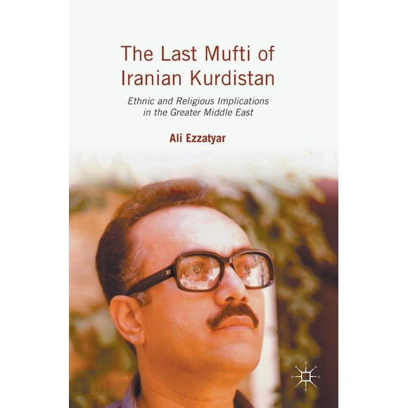 The Last Mufti of Iranian Kurdistan: Ethnic and Religious Implications in the Greater Middle East, (Hardcover)