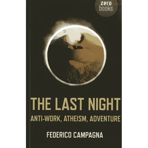 The Last Night : Anti-Work, Atheism, Adventure (Paperback)